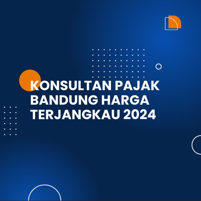 konsultan-pajak-bandung-harga-terjangkau-2024